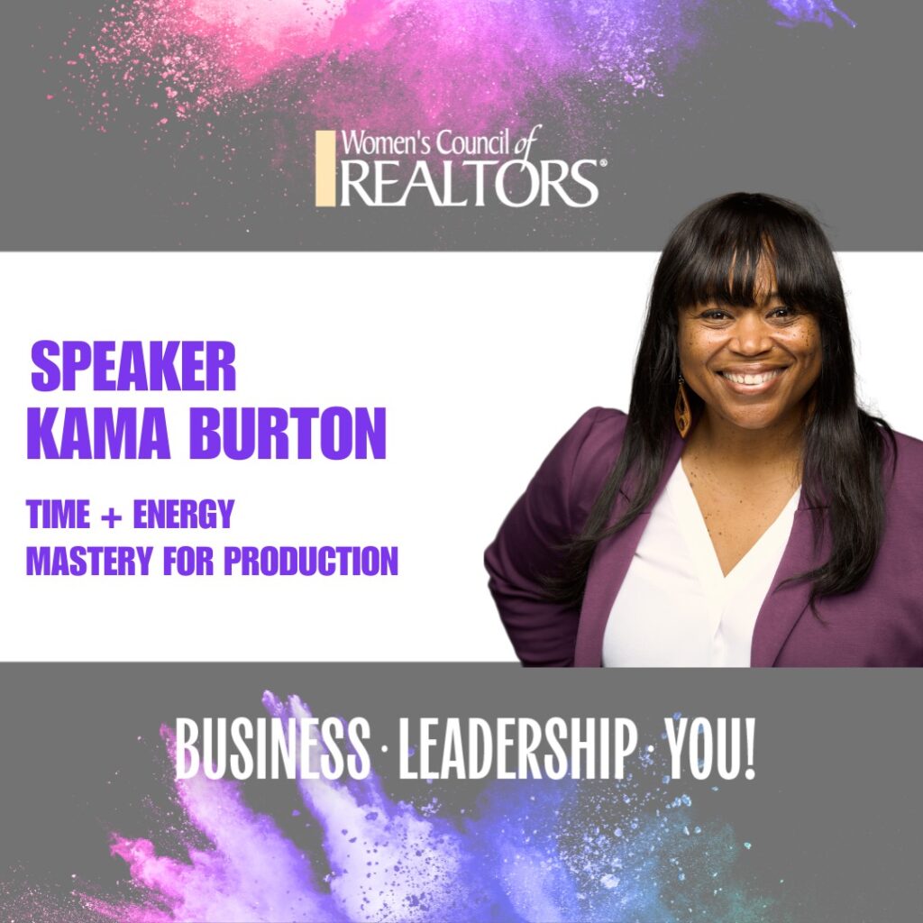 Women’s Council of REALTORS® speaker graphic featuring Kama Burton, real estate broker and leadership speaker, promoting “Time + Energy Mastery for Production.”